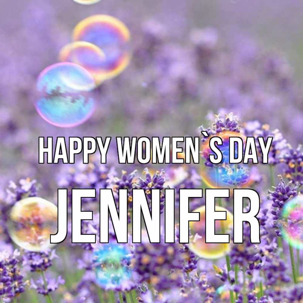Greetings card с именем, Jennifer happy women`s day цветы Greetings with text for free download 